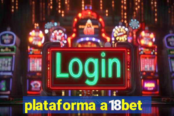 plataforma a18bet